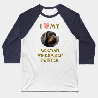 I Love My German Wirehaired Pointer Baseball T-Shirt